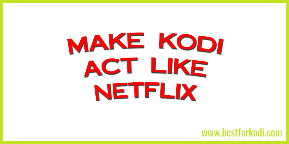 Make Kodi act like Netflix