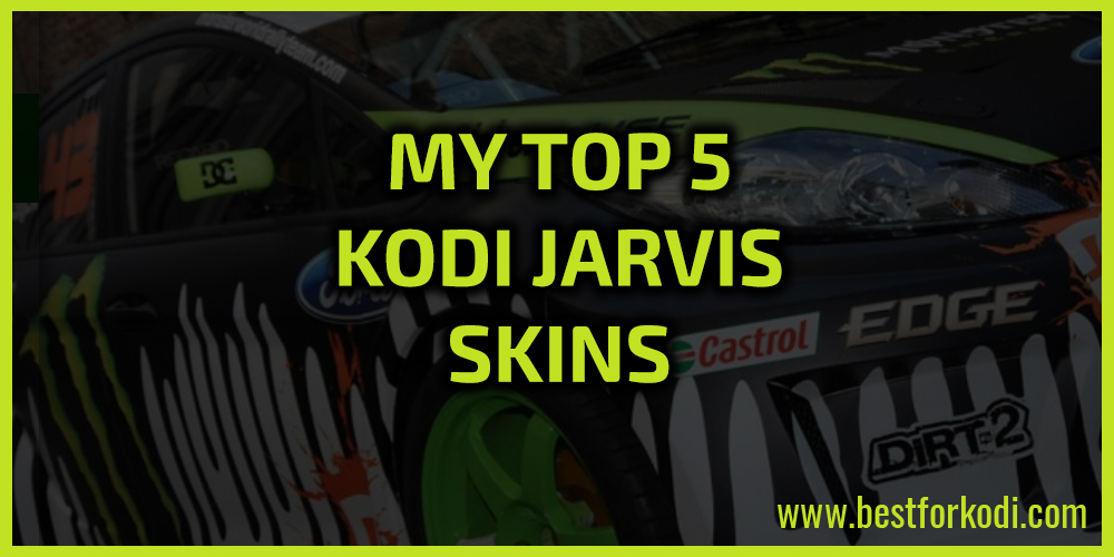 My Top 5 Kodi Jarvis Skins
