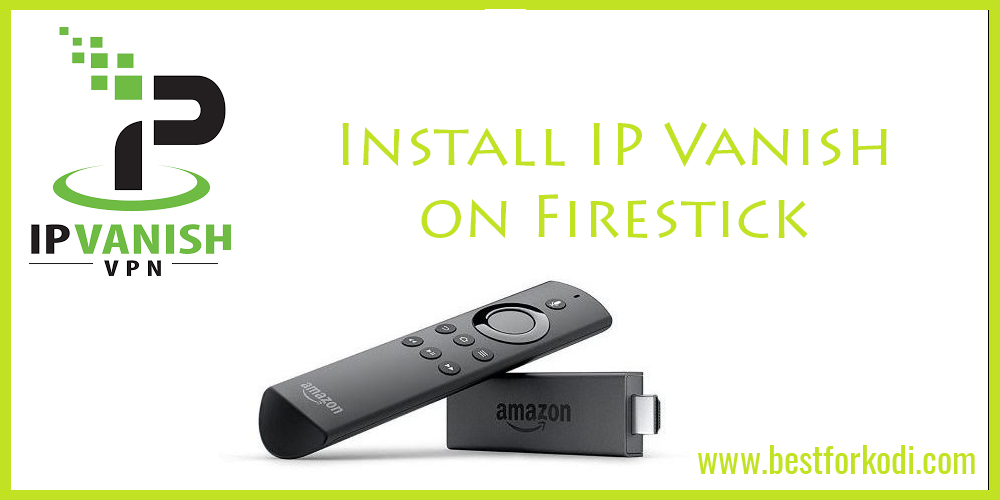 Install IP Vanish VPN on a Firestick and Fire Tv Box